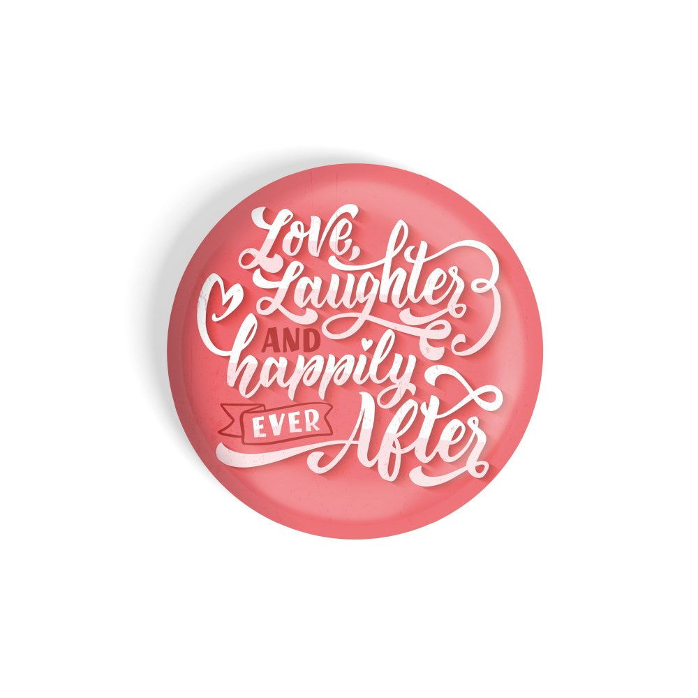 dhcrafts Round Fridge Magnet Orange Color Love, Laughter And Happily Ever After Glossy Finish Design Pack of 1 (58 mm)